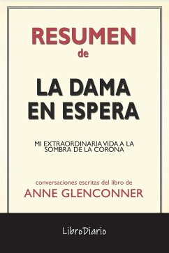 La Dama En Espera: Mi Extraordinaria Vida A La Sombra De La Corona de Anne Glenconner: Conversaciones Escritas (eBook, ePUB) - LibroDiario