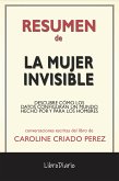 La Mujer Invisible: Descubre Cómo Los Datos Configuran Un Mundo Hecho Por Y Para Los Hombres de Caroline Criado Perez: Conversaciones Escritas (eBook, ePUB)