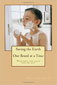 Saving the Earth One Beard at a Time: Whether You Have One or Not (eBook, ePUB) - Stubbart, Dale