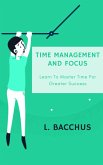 Time Management and Focus - Learn to Master Time for Greater Success (eBook, ePUB)