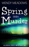 Spring into Murder (Alaska Cozy Mystery, #5) (eBook, ePUB)