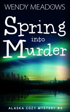 Cover Spring into Murder (Alaska Cozy Mystery, #5) (eBook, ePUB)