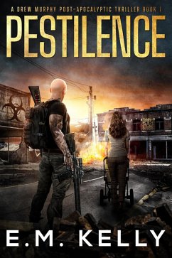 Pestilence: A Drew Murphy Post-Apocalyptic Thriller (A Journey Through Hell, #1) (eBook, ePUB) - Kelly, E. M.