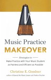 Music Practice Makeover: Strategies to Make Practice with Your Music Student as Painless and Efficient as Possible (eBook, ePUB)