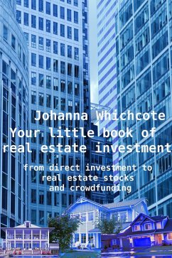 Your Little Book of Real Estate Investment: From Direct Investment to Real Estate Stocks and Crowdfunding (eBook, ePUB) - Wychcote, Johanna