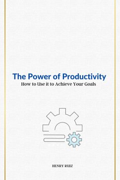 Cover The Power of Productivity How to Use it to Achieve Your Goals (eBook, ePUB)