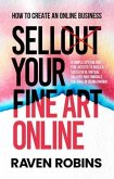 Sell Your Fine Art Online - How To Create An Online Business - A Simple System For Artists To Build A Successful Virtual Gallery And Embrace The Goal Of Being Known (eBook, ePUB)