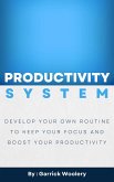 Productivity System - Develop Your Own Routine To Keep Your Focus And Boost Your Productivity (eBook, ePUB)