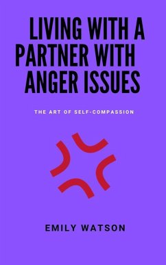 Cover Living With A Partner With Anger Issues: The Art Of Self-Compassion (eBook, ePUB)