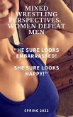 Mixed Wrestling Perspectives: Women Defeat Men "He Sure Looks Embarrassed! She Sure Looks Happy!" Spring 2022 (eBook, ePUB)