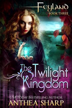 The Twilight Kingdom (Feyland, #3) (eBook, ePUB) - Sharp, Anthea