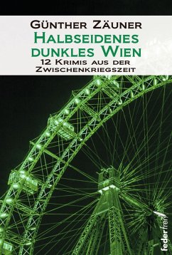 Halbseidenes dunkles Wien: 12 Krimis aus der Zwischenkriegszeit (eBook, ePUB) - Zäuner, Günther