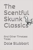 The Scentful Skunk Classics: And Other Timeless Tales (eBook, ePUB) The Scentful Skunk Classics: And Other Timeless Tales (eBook, ePUB)