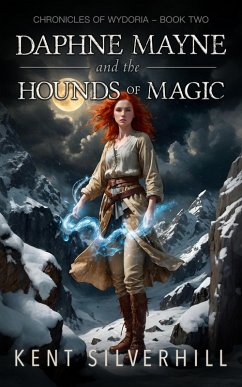 Daphne Mayne and the Hounds of Magic (Chronicles of Wydoria, #2) (eBook, ePUB) - Silverhill, Kent