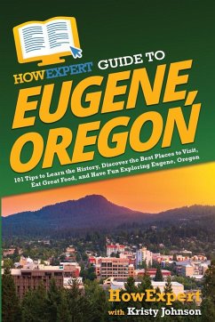 HowExpert Guide to Eugene, Oregon - Howexpert; Johnson, Kristy