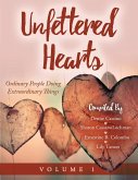 Unfettered Hearts   Ordinary People Doing Extraordinary Things Volume 1