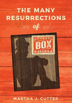 The Many Resurrections of Henry Box Brown - Cutter, Martha