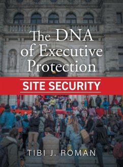 The DNA of Executive Protection Site Security - Roman, Tibi J.