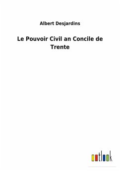 Le Pouvoir Civil an Concile de Trente - Desjardins, Albert