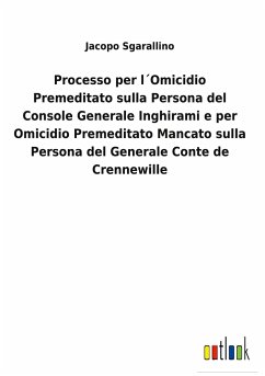 Processo per l´Omicidio Premeditato sulla Persona del Console Generale Inghirami e per Omicidio Premeditato Mancato sulla Persona del Generale Conte de Crennewille