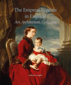 The Empress Eugénie in England: Art, Architecture, Collecting - Geraghty, Anthony