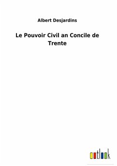 Le Pouvoir Civil an Concile de Trente - Desjardins, Albert