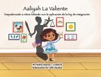Aaliyah La Valiente: Empoderando a niños lidiando con la aplicación de la ley de inmigración