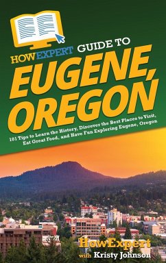 HowExpert Guide to Eugene, Oregon - Howexpert; Johnson, Kristy