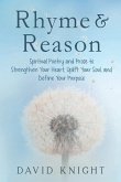 Rhyme & Reason: Spiritual Poetry and Prose to Strengthen Your Heart, Uplift Your Soul, and Define Your Purpose