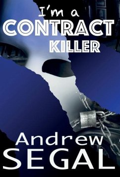 i'm a Contract Killer: Murderous, Explosive, Deviant - Segal, Andrew