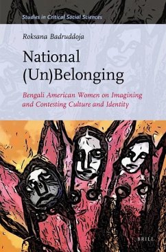 National (Un)Belonging: Bengali American Women on Imagining and Contesting Culture and Identity - Badruddoja, Roksana