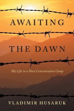 Awaiting The Dawn: My Life in a Nazi Concentration Camp - Husaruk, Vladimir