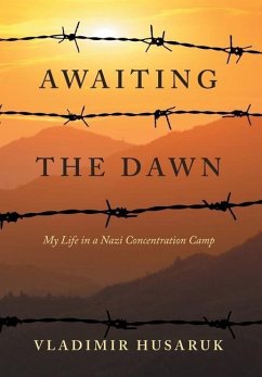 Awaiting The Dawn: My Life in a Nazi Concentration Camp - Husaruk, Vladimir