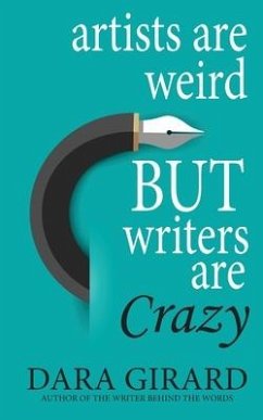 Artists are Weird but Writers are Crazy - Girard, Dara