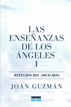 Las enseñanzas de los ángeles I: Reflejos del arco iris - Guzmán, Joan