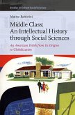 Middle Class: An Intellectual History Through Social Sciences: An American Fetish from Its Origins to Globalization