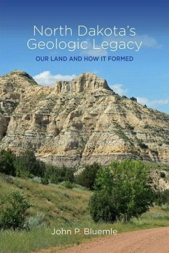 North Dakota's Geologic Legacy: Our Land and How It Formed - Bluemle, John P.