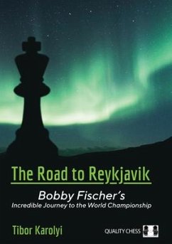 The Road to Reykjavik: Bobby Fischer's Incredible Journey to the World Championship - Karolyi, Tibor