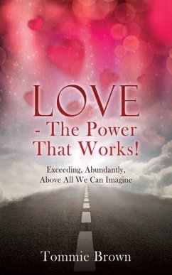 LOVE - The Power That Works!: Exceeding, Abundantly, Above All We Can Imagine - Brown, Tommie