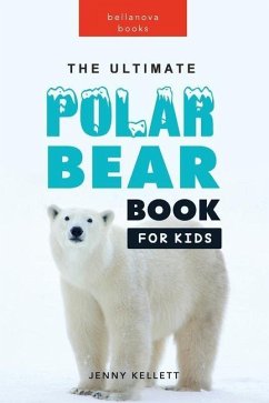 The Ultimate Polar Bear Book for Kids - Kellett, Jenny