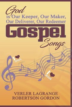 God is Our Keeper, Our Maker, Our Deliverer, Our Redeemer Gospel Songs - Lagrange Robertson Gordon, Verler