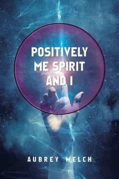 Positively Me Spirit and I - Welch, Aubrey