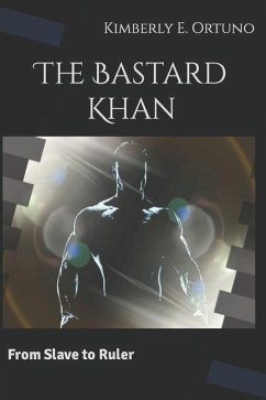 The Bastard Khan: From Slave to Ruler - Ortuno, Kimberly E.