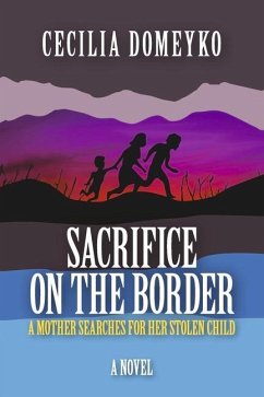 Sacrifice on the Border: A Mother Searches for Her Stolen Child - Domeyko, Cecilia