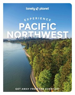Lonely Planet Experience Pacific Northwest - Bujan, Bianca;Dunning, Lara;Hill, Megan