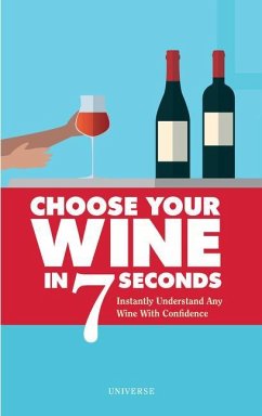 Choose Your Wine in 7 Seconds: Instantly Understand Any Wine with Confidence - Rosa, Stephane; Grinneiser, Jess