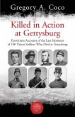 Killed in Action at Gettysburg: Eyewitness Accounts of the Last Moments of 100 Union Soldiers Who Died at Gettysburg