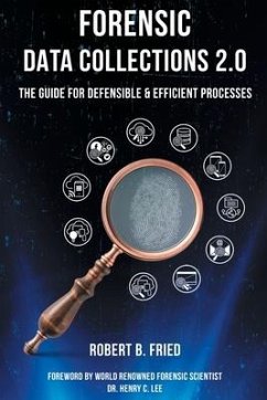 Forensic Data Collections 2.0: The Guide for Defensible & Efficient Processes - Fried, Robert B.