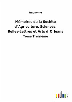 Mémoires de la Société d´Agriculture, Sciences, Belles-Lettres et Arts d´Orléans