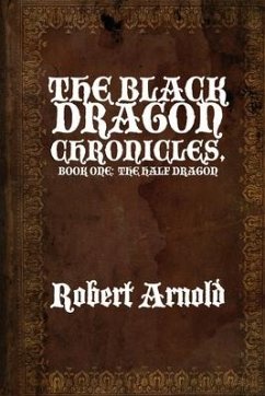 The Black Dragon Chronicles: Book One: The Half Dragon - Arnold, Robert